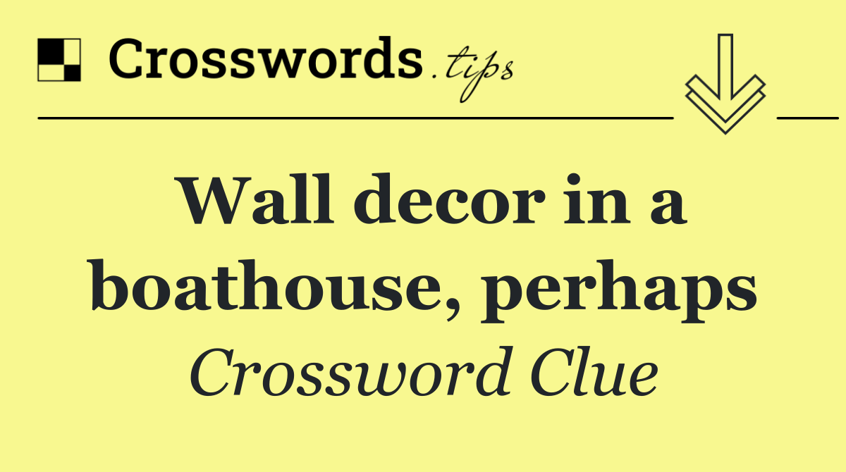 Wall decor in a boathouse, perhaps