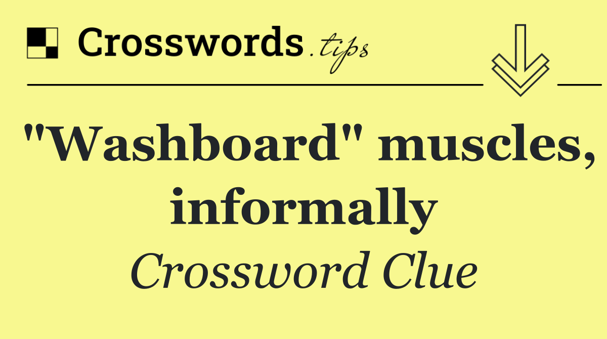 "Washboard" muscles, informally