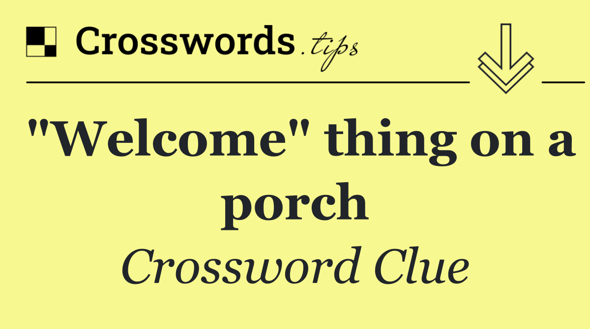 "Welcome" thing on a porch