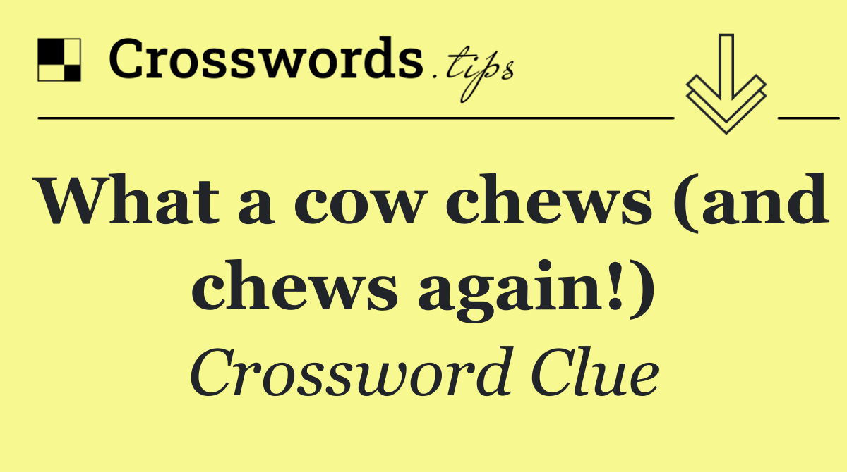 What a cow chews (and chews again!)