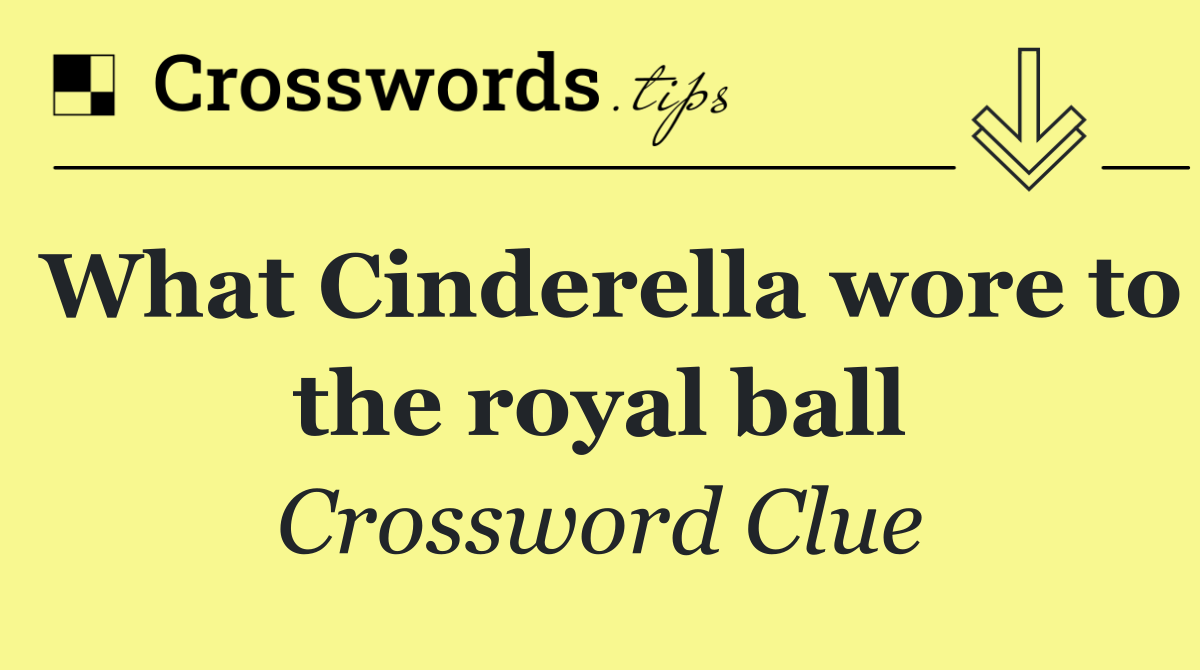 What Cinderella wore to the royal ball