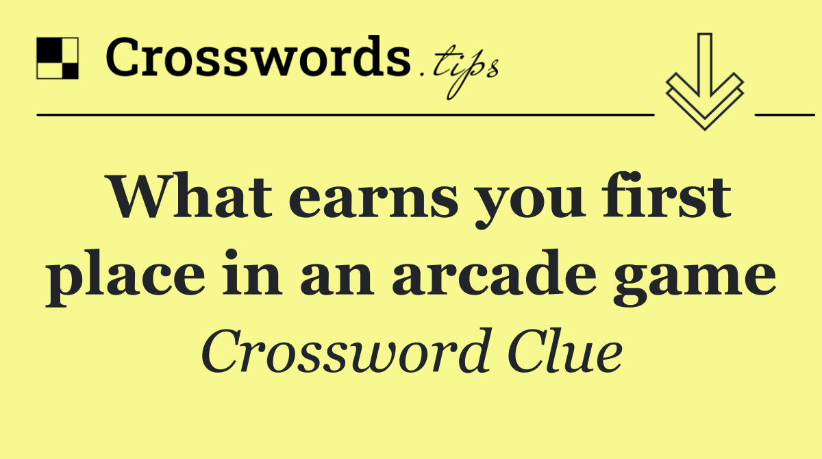 What earns you first place in an arcade game