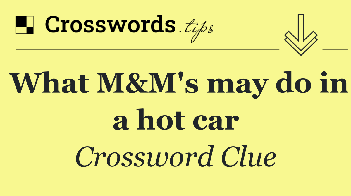 What M&M's may do in a hot car