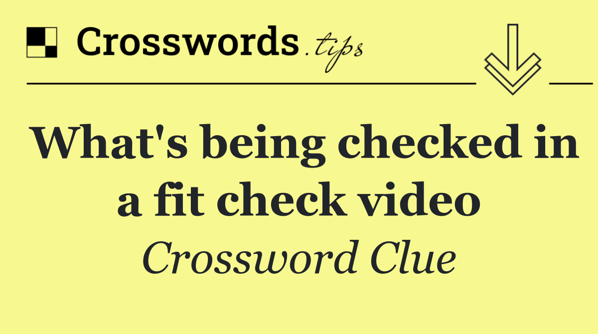 What's being checked in a fit check video