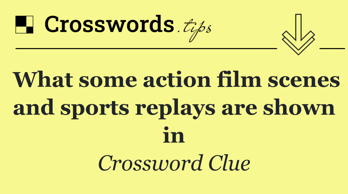 What some action film scenes and sports replays are shown in