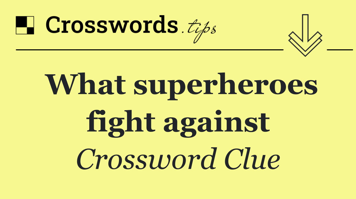 What superheroes fight against