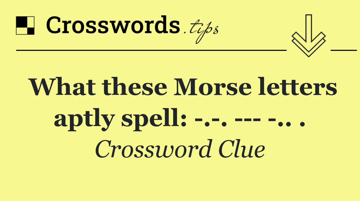 What these Morse letters aptly spell:  . .      .. .