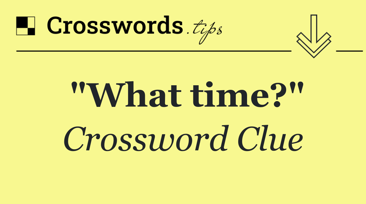"What time?"