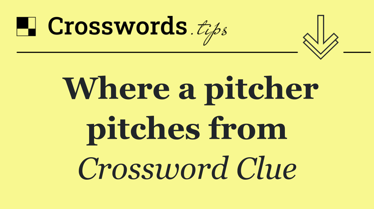 Where a pitcher pitches from
