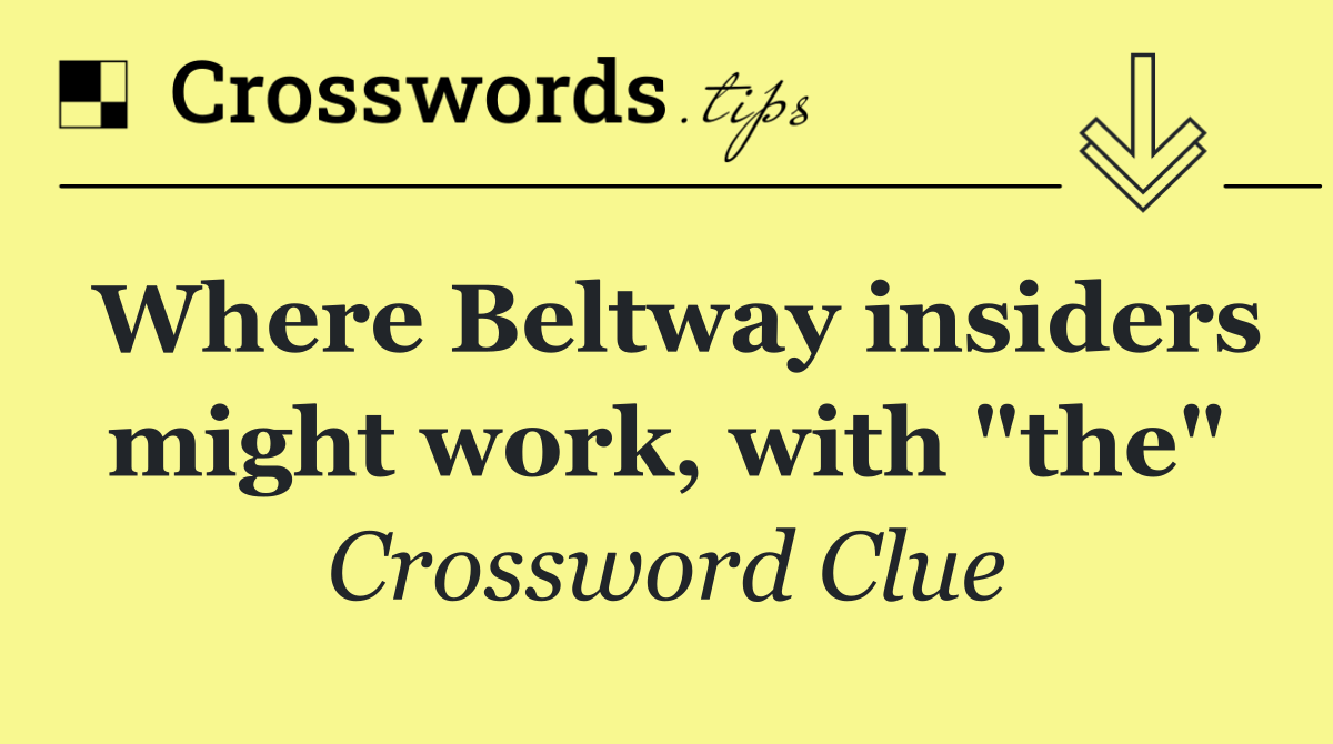 Where Beltway insiders might work, with "the"