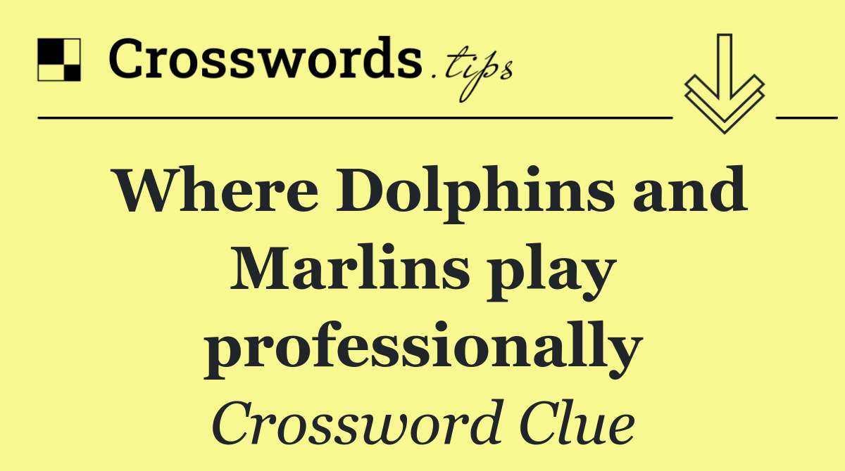 Where Dolphins and Marlins play professionally