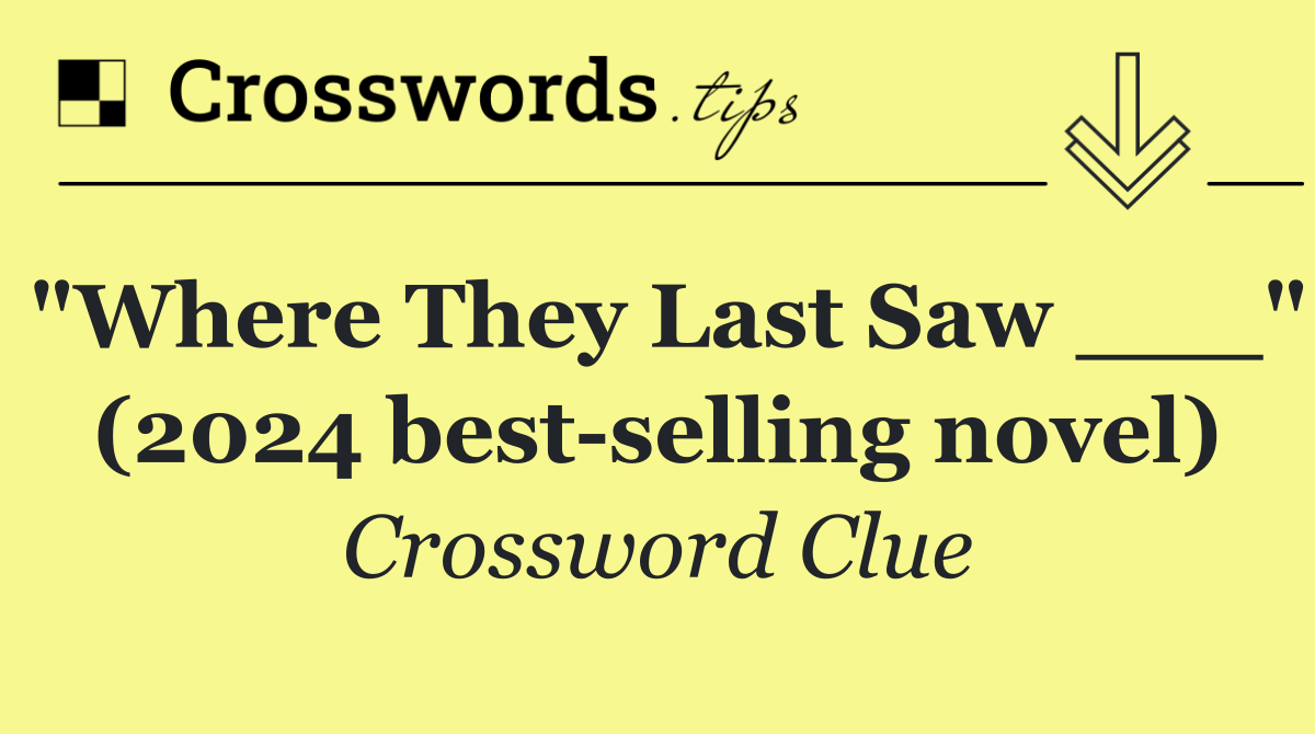 "Where They Last Saw ___" (2024 best selling novel)