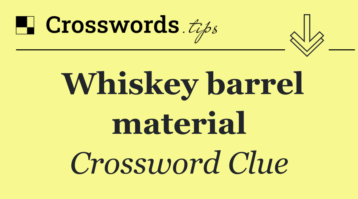 Whiskey barrel material