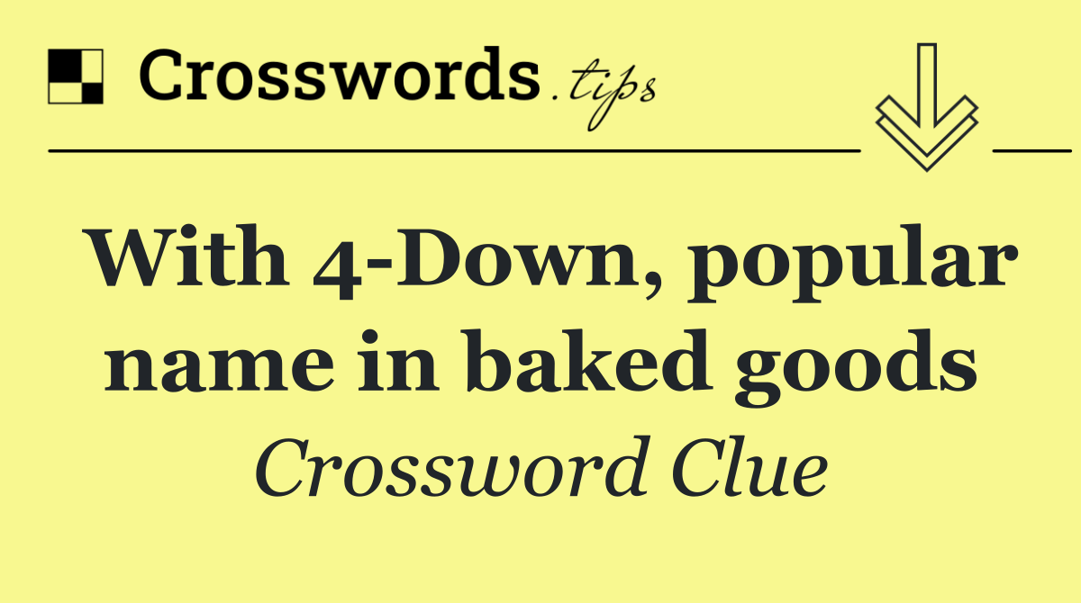 With 4 Down, popular name in baked goods