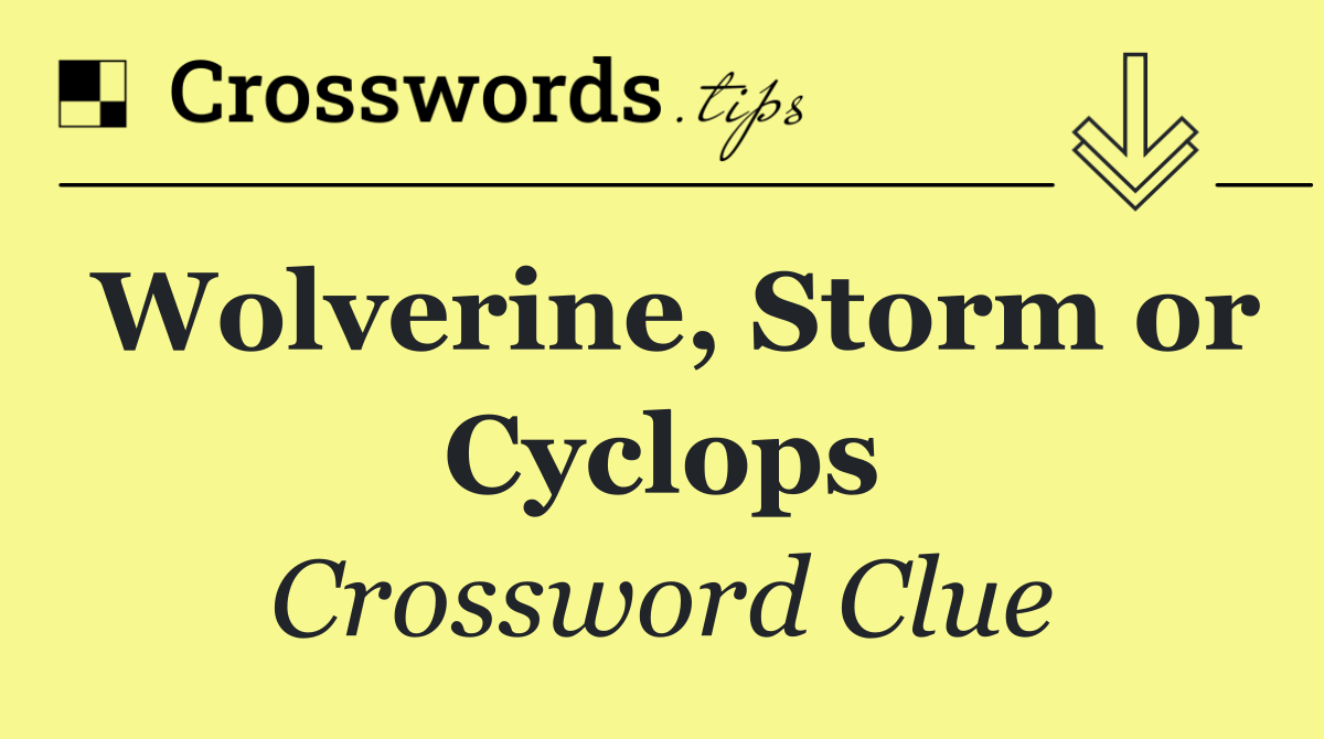 Wolverine, Storm or Cyclops