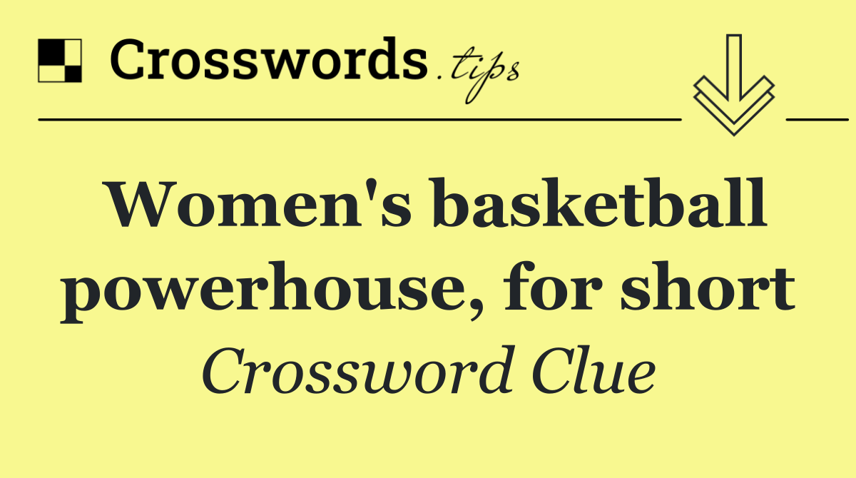 Women's basketball powerhouse, for short