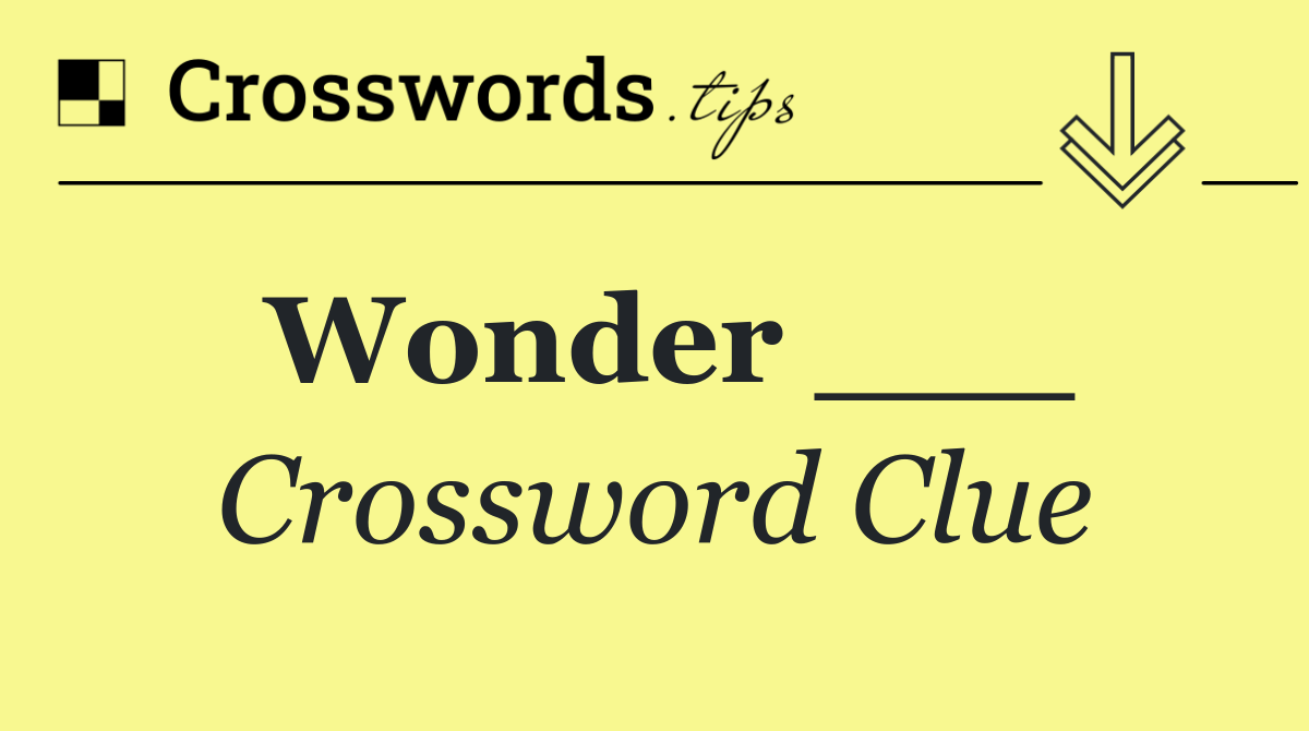 Wonder ___