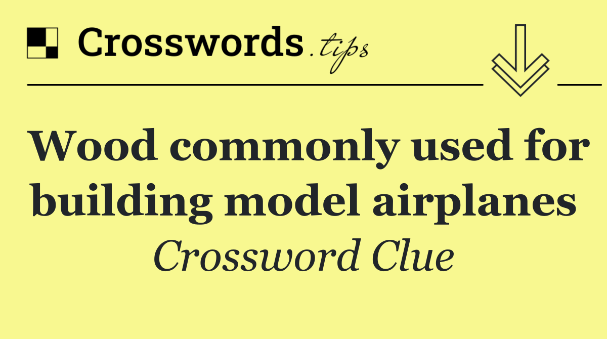 Wood commonly used for building model airplanes