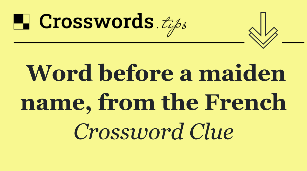 Word before a maiden name, from the French