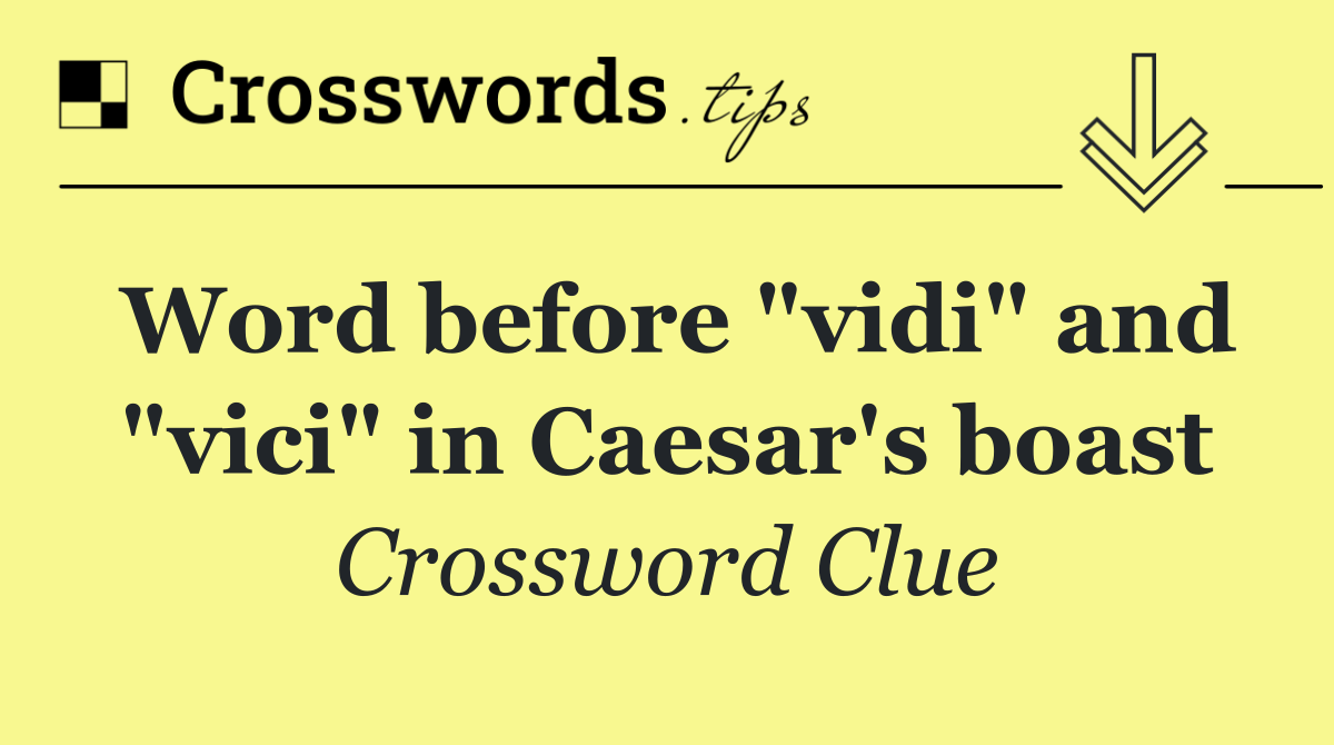 Word before "vidi" and "vici" in Caesar's boast