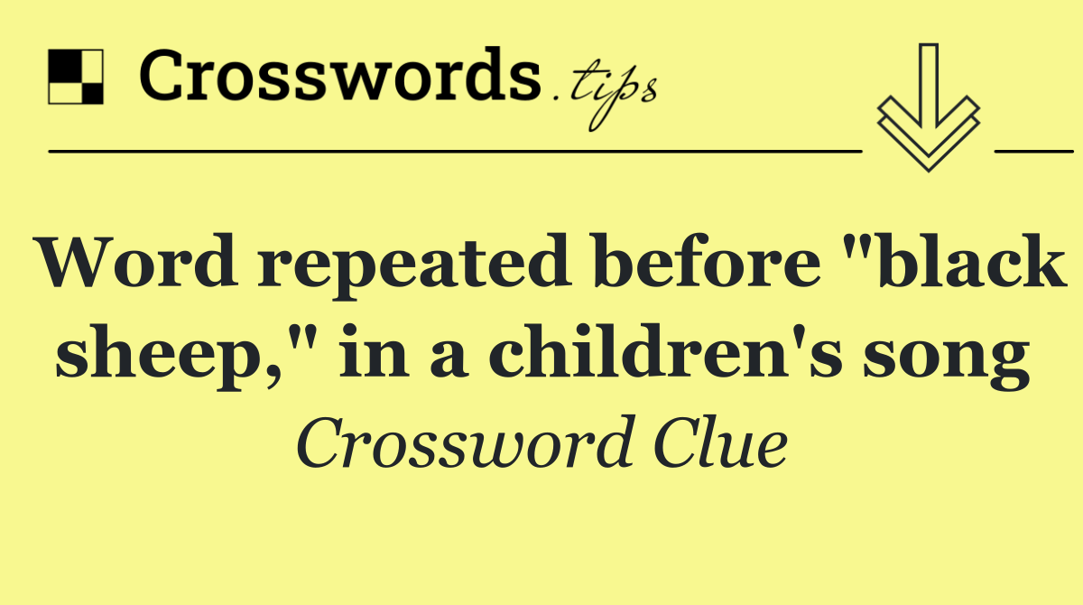 Word repeated before "black sheep," in a children's song