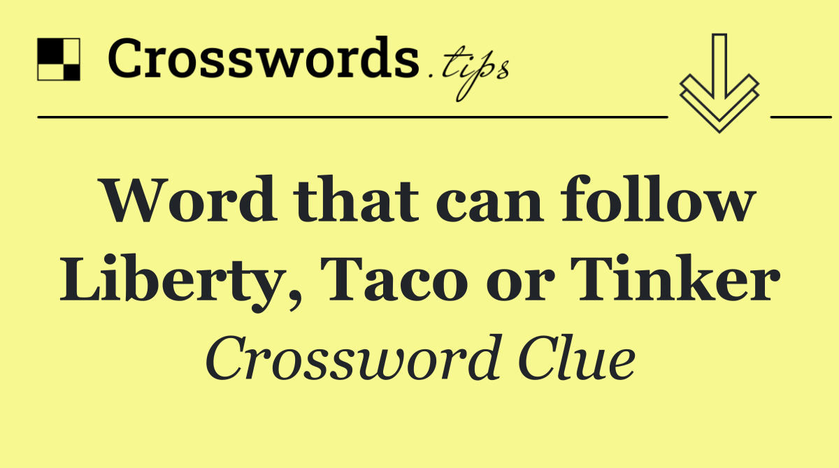 Word that can follow Liberty, Taco or Tinker