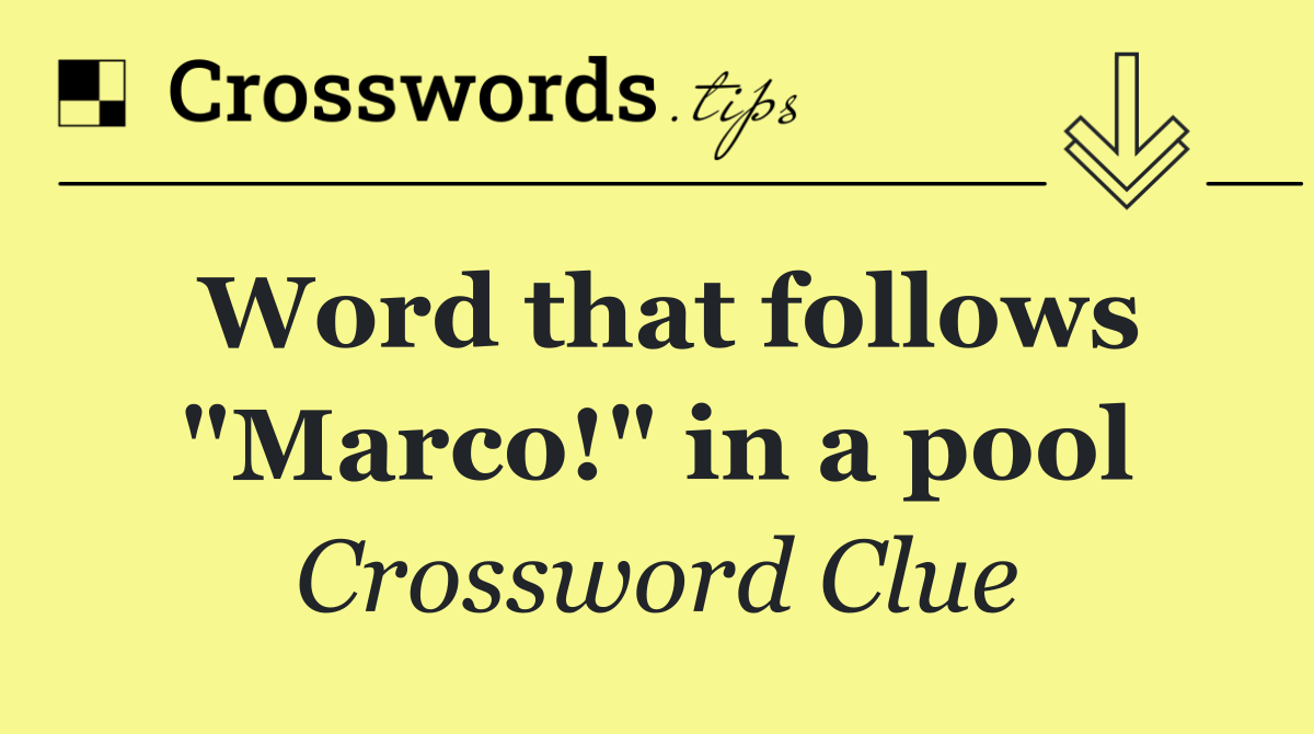 Word that follows "Marco!" in a pool