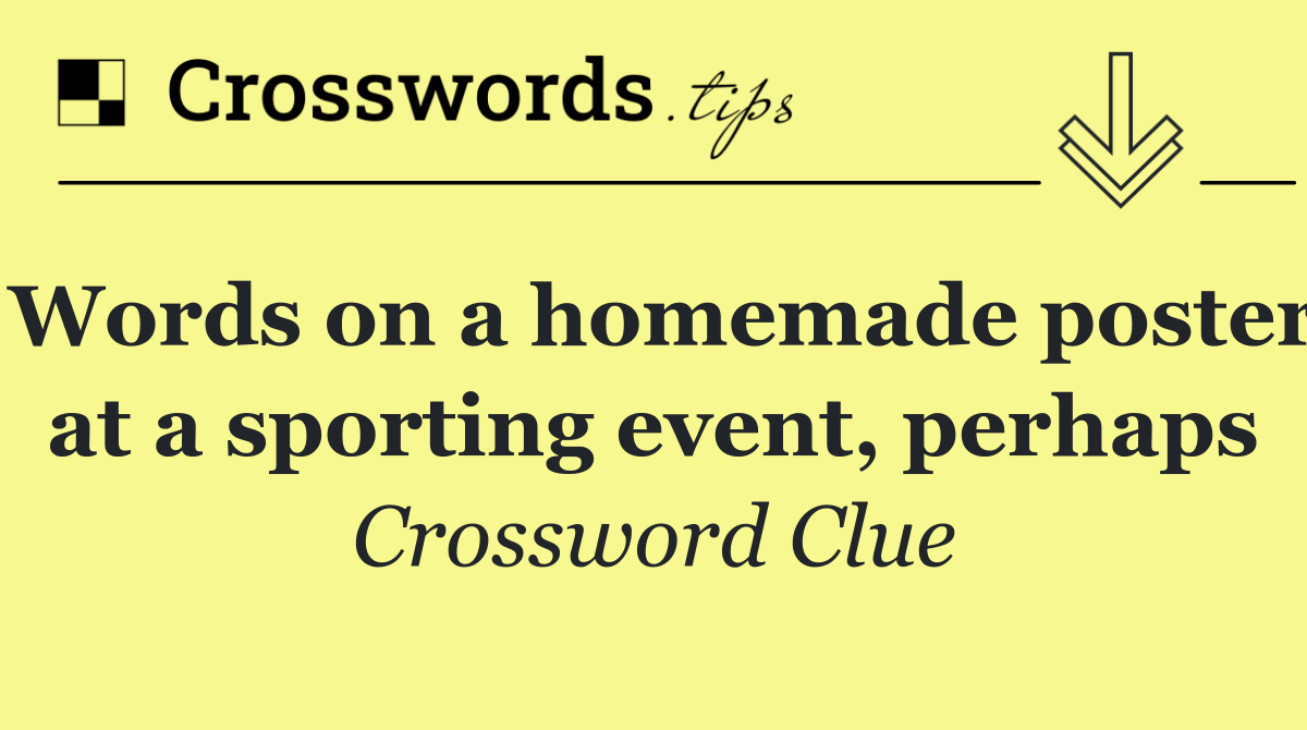 Words on a homemade poster at a sporting event, perhaps