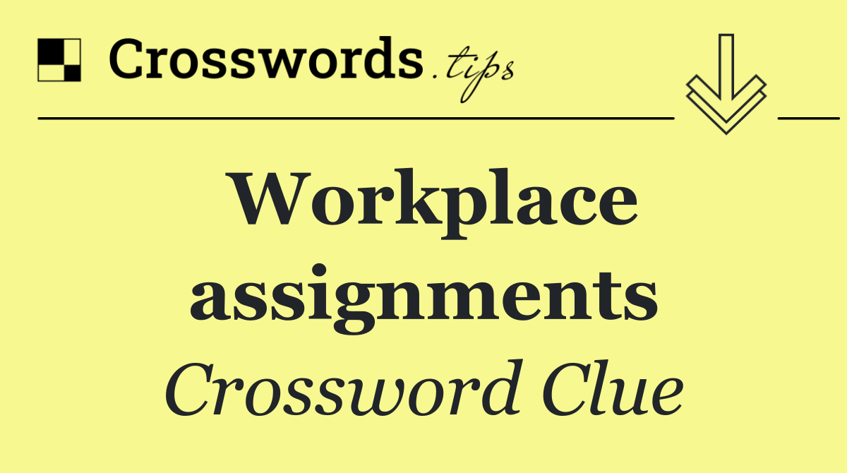 Workplace assignments
