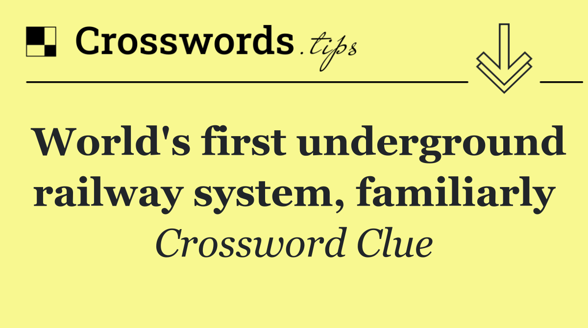 World's first underground railway system, familiarly