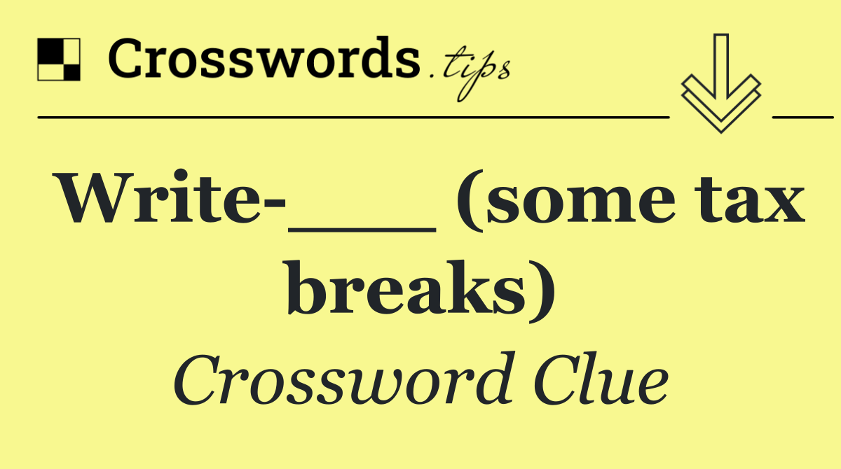 Write ___ (some tax breaks)