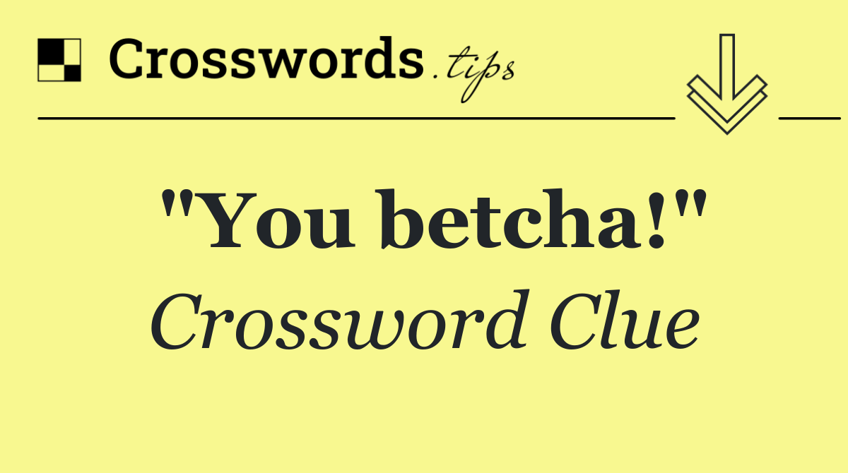 "You betcha!"