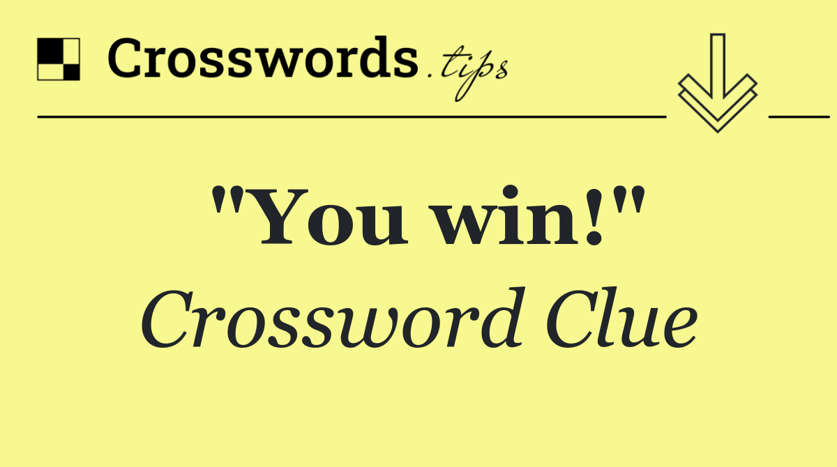"You win!"