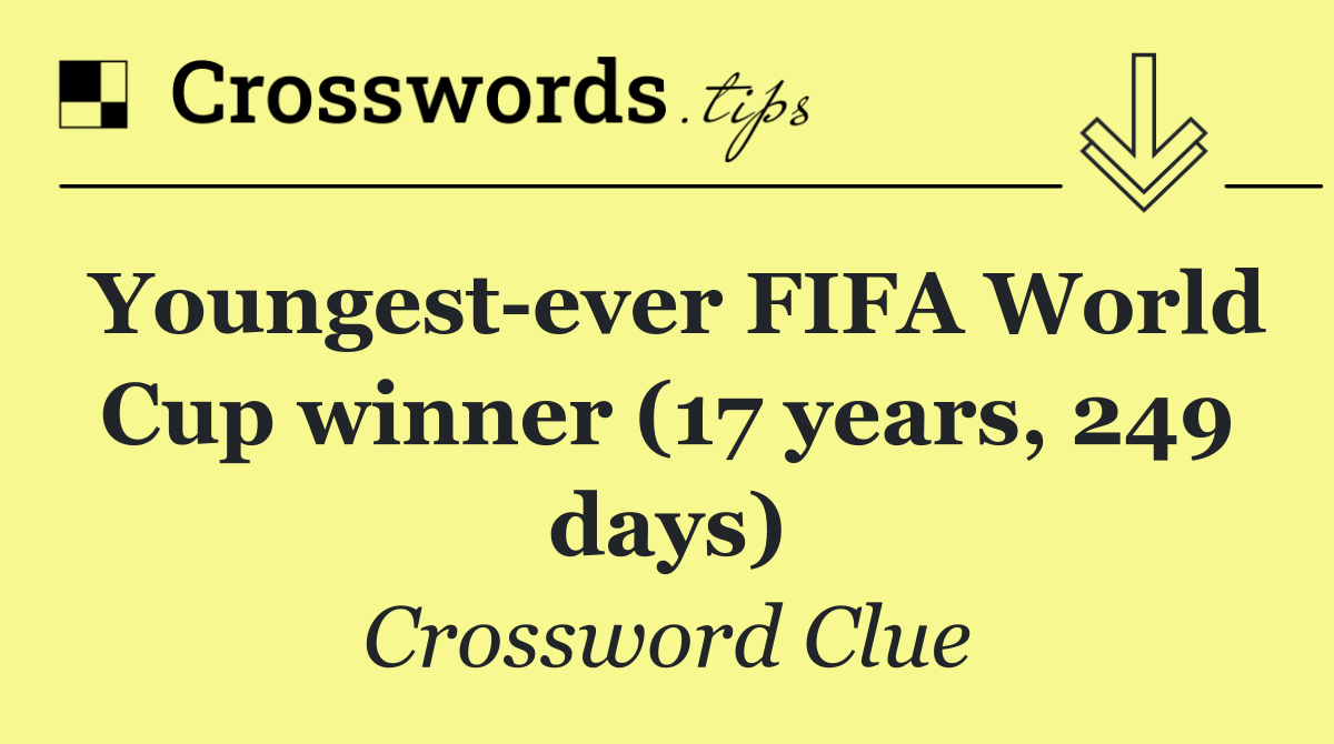 Youngest ever FIFA World Cup winner (17 years, 249 days)