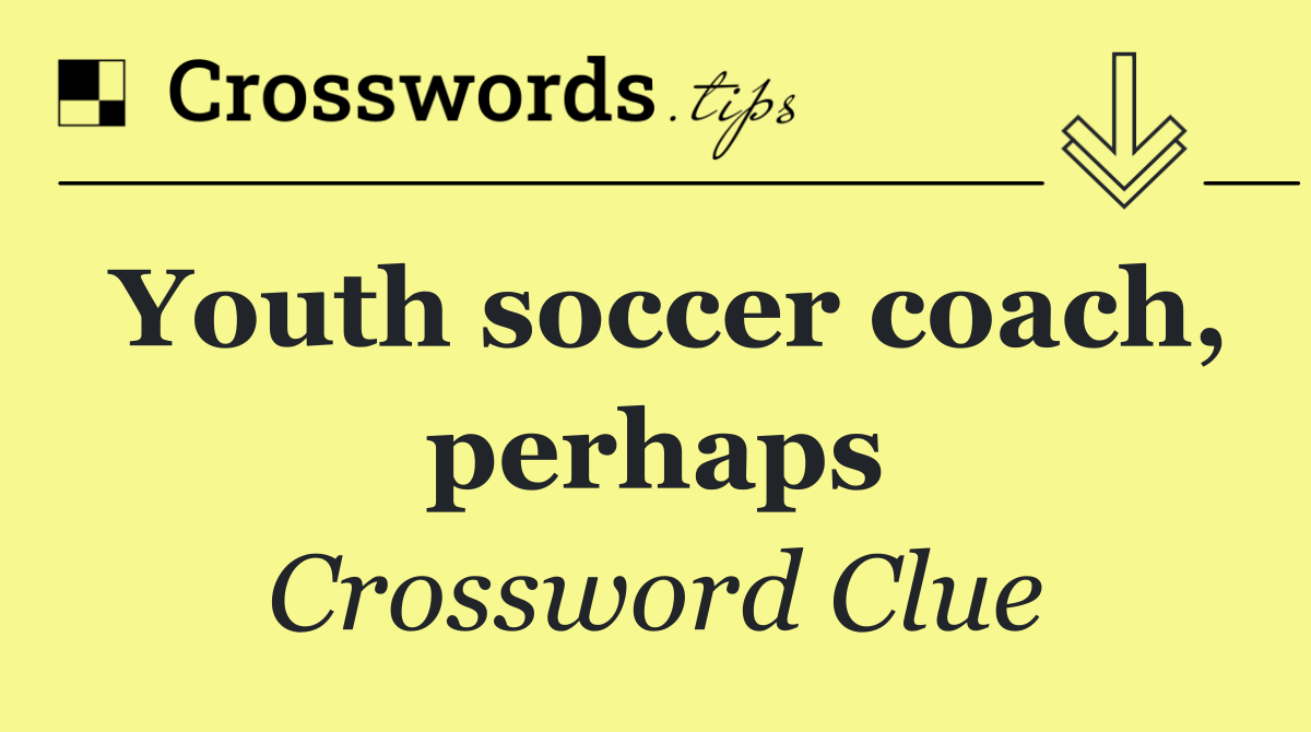 Youth soccer coach, perhaps