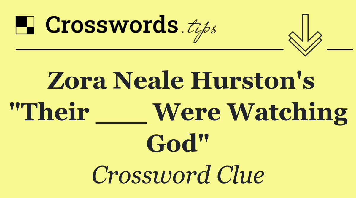 Zora Neale Hurston's "Their ___ Were Watching God"