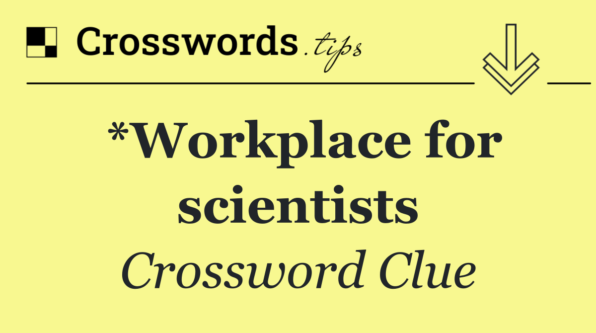*Workplace for scientists