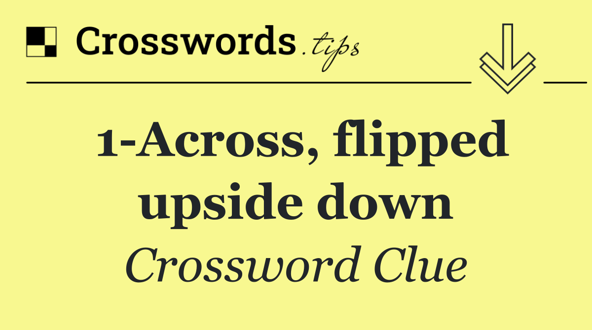 1 Across, flipped upside down
