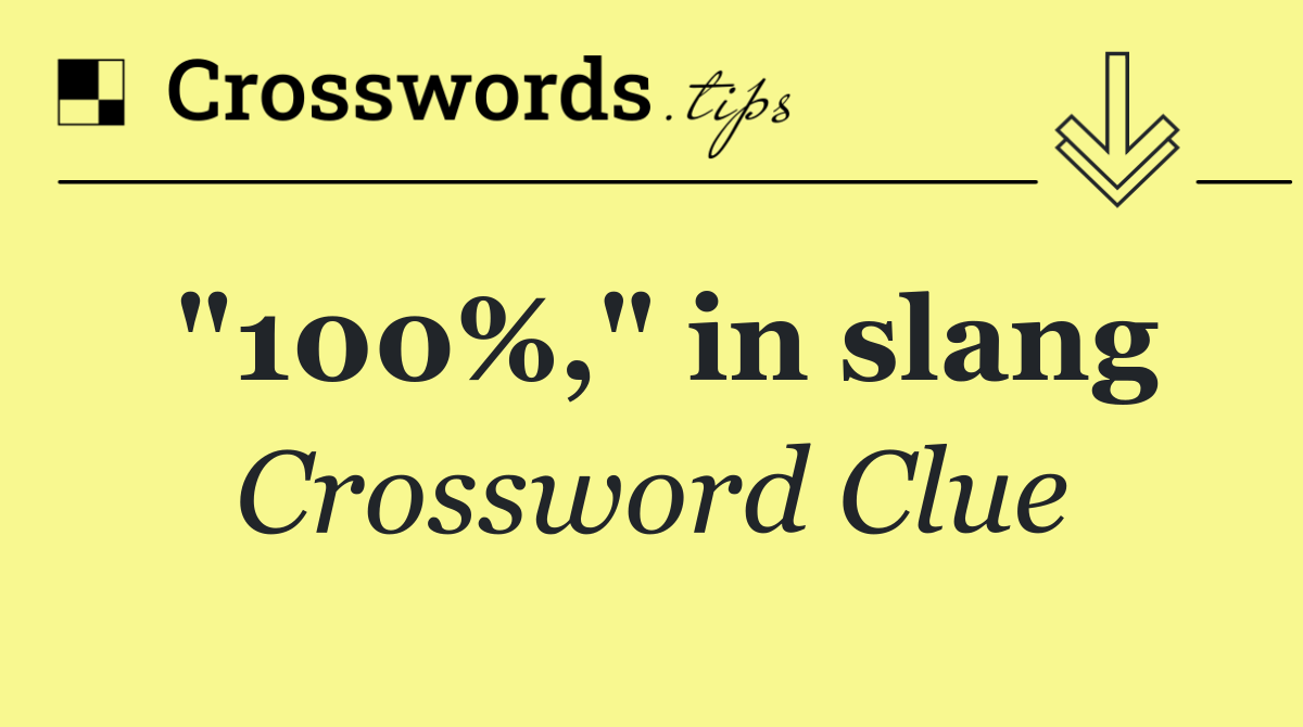 "100%," in slang
