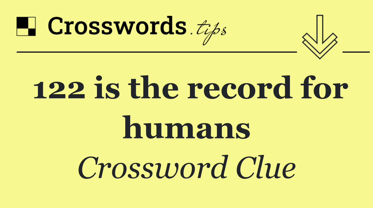 122 is the record for humans