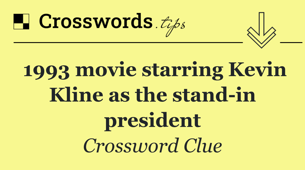1993 movie starring Kevin Kline as the stand in president