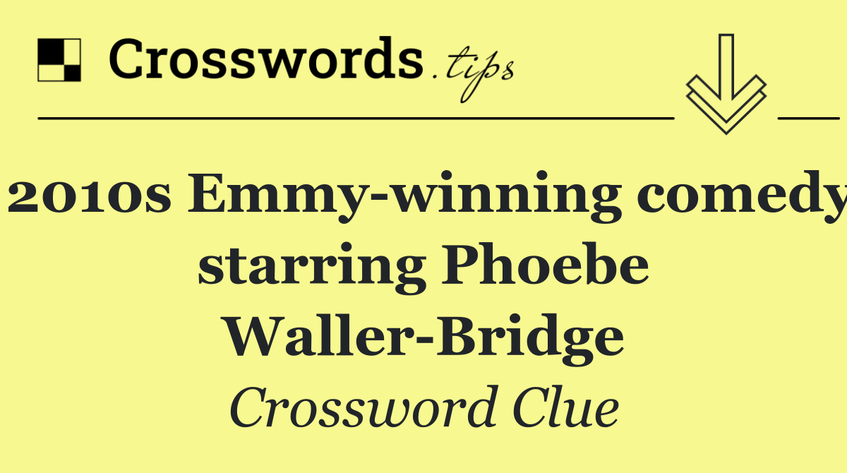 2010s Emmy winning comedy starring Phoebe Waller Bridge