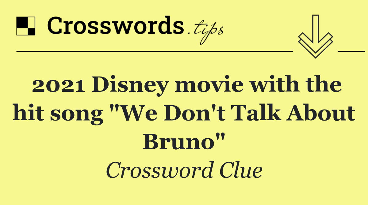 2021 Disney movie with the hit song "We Don't Talk About Bruno"