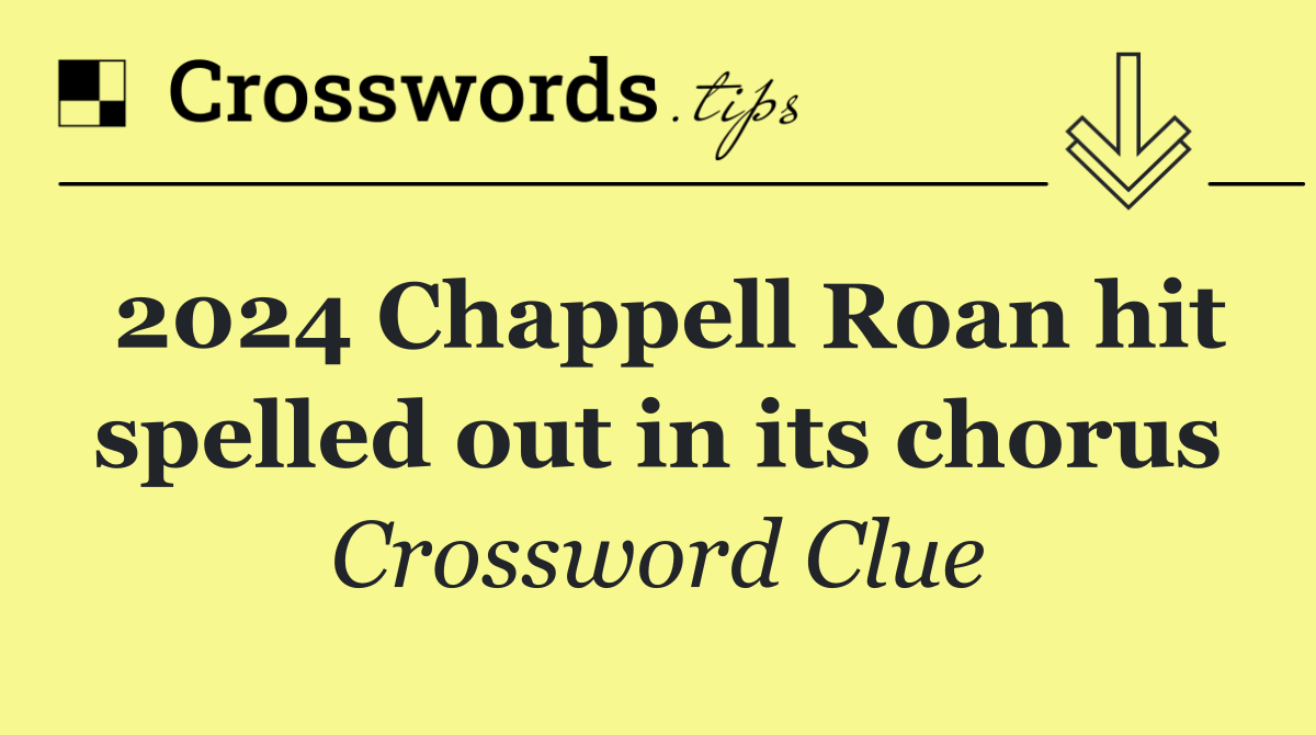 2024 Chappell Roan hit spelled out in its chorus Crossword Clue