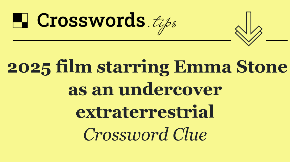 2025 film starring Emma Stone as an undercover extraterrestrial