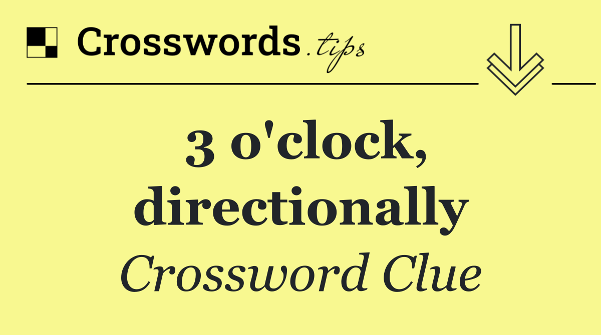 3 o'clock, directionally