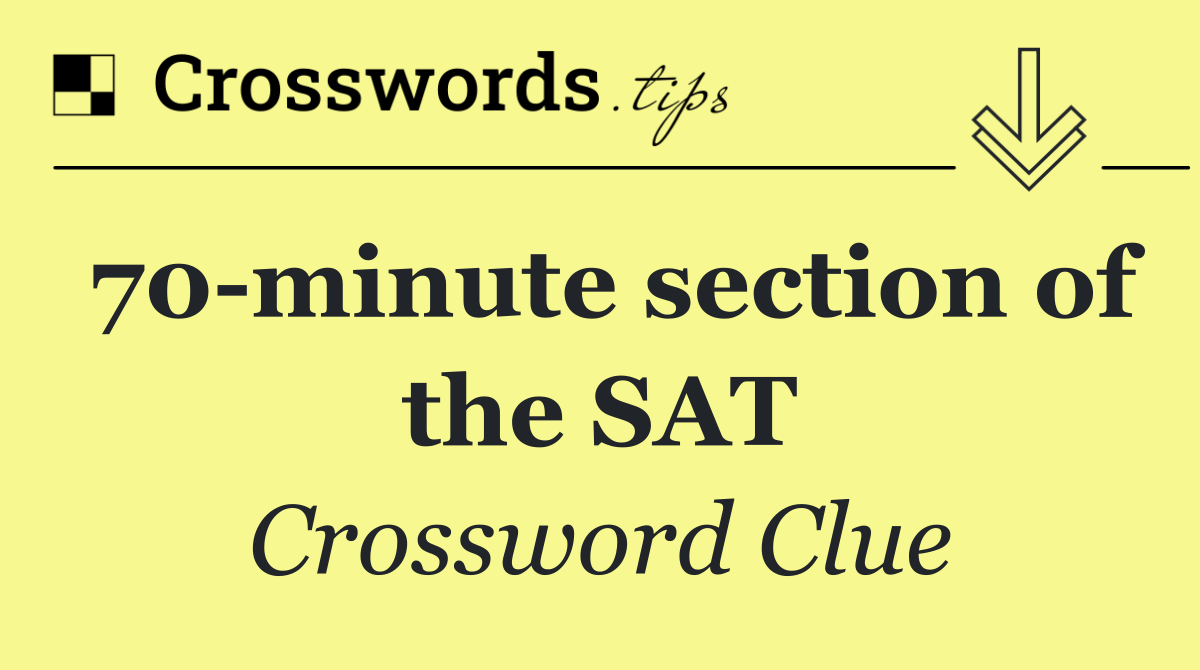 70 minute section of the SAT