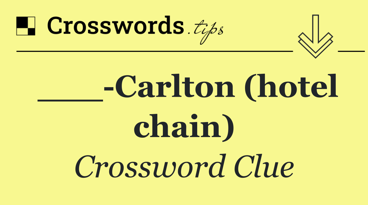 ___ Carlton (hotel chain)