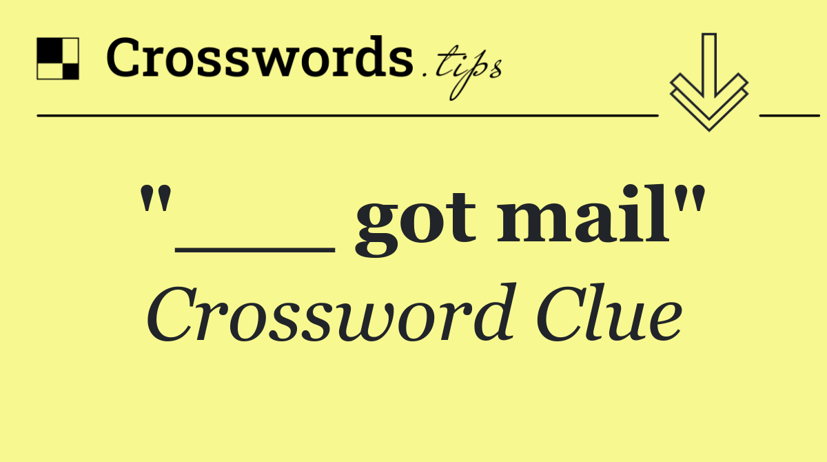 "___ got mail"