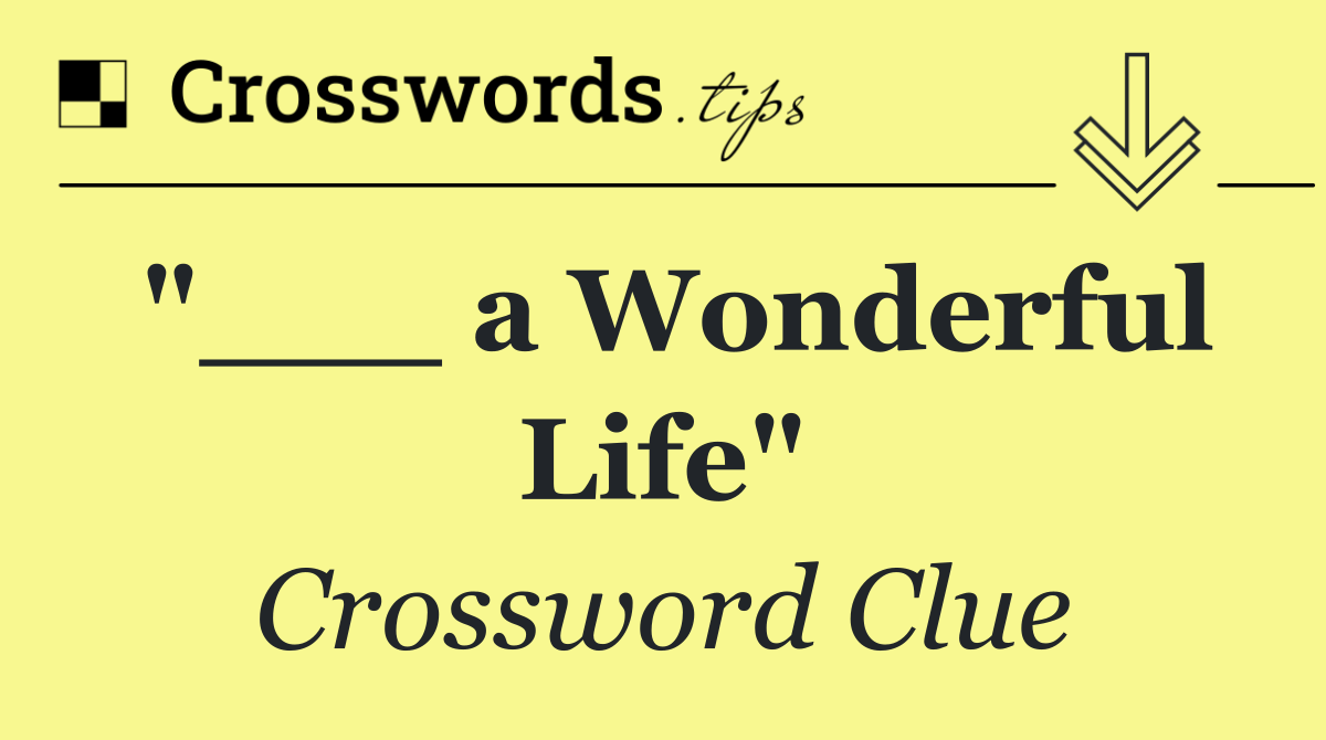 "___ a Wonderful Life"